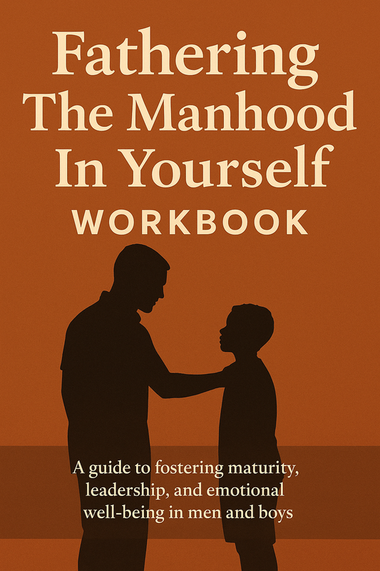 Fathering The Manhood In Yourself